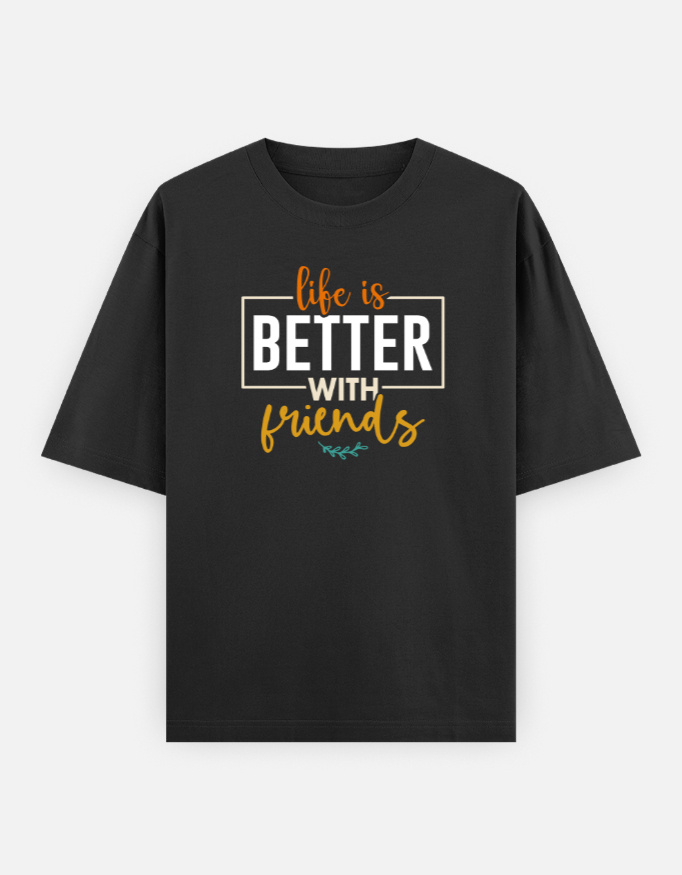 Life Is Better With Friends Oversized T-Shirt